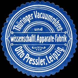 Thüringer Vacuumröhren - und wissenschaftliche Apparate - Fabrik Otto Pressler - Leipzig