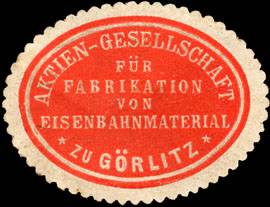 Aktien - Gesellschaft für Fabrikation von Eisenbahnmaterial zu Görlitz