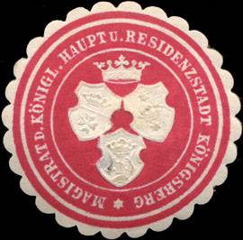 Magistrat der königlichen Haupt - und Residenzstadt Königsberg