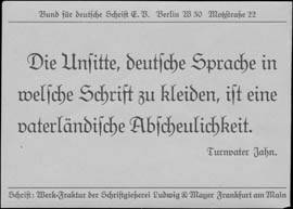Die Unsitte, deutsche Sprache in welsche Schrift zu kleiden, ist eine vaterländische Abscheulichkeit.