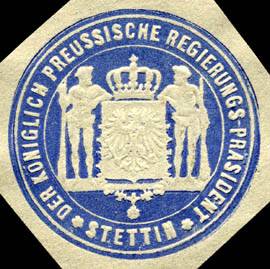 Der Königlich Preussische Regierungs - Präsident - Stettin