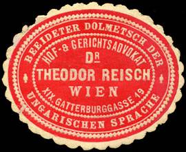 Beeideter Dolmetscher der ungarischen Sprache Hof - & Gerichtsadvokat Dr. Theodor Reisch - Wien