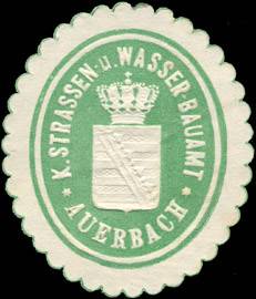 Königliche Strassen - und Wasser - Bauamt - Auerbach