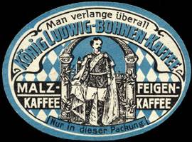 Man verlange überall König Ludwig - Bohnen - Kaffee - Malz - Kaffee - Feigen -Kaffee
