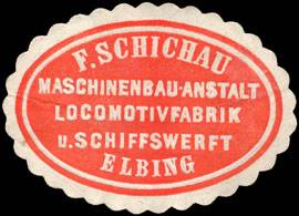 F. Schichau Maschinenbau - Anstalt Locomotivfabrik und Schiffswerft Elbing