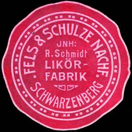 Likörfabrik Fels & Schulze Nachfolger Inhaber: R. Schmidt - Schwarzenberg