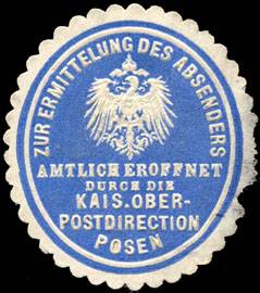 Zur Ermittelung des Absenders amtlich eröffnet durch die Kaiserliche Ober - Postdirection Posen