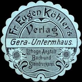 Verlag, Lithographie - Anstalt, Buch - und Steindruckerei Fr. Eugen Köhler - Gera - Untermhaus