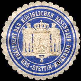 Der Präsident der Königlichen Eisenbahn - Direktion - Stettin